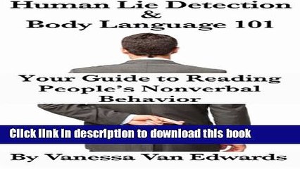 Ebook Human Lie Detection and Body Language 101: Your Guide to Reading People s Nonverbal Behavior