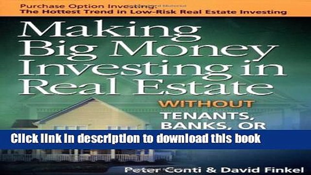 Download Making Big Money Investing in Real Estate: Without Tenants, Banks, or Rehab Projects
