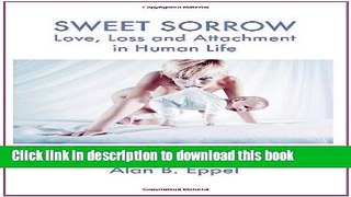 Read Sweet Sorrow: Love, Loss and Attachment In Human Life Ebook Free