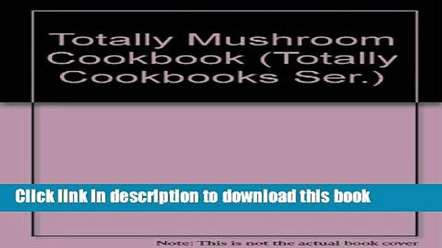 Ebook Totally Mushroom Cookbook (Totally Cookbooks Ser.) Free Online