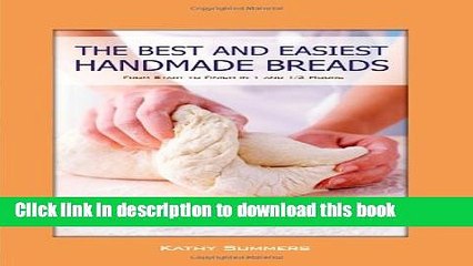 Books The Best and Easiest Handmade Breads - From Start to Finish in 1 and Â½ Hours Full Online