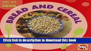 Ebook Bread and Cereal (Find Out About Food) Full Online