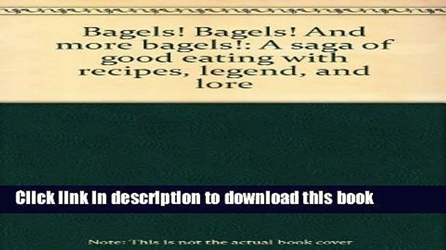 Ebook Bagels! Bagels! And more bagels!: A saga of good eating with recipes, legend, and lore Full