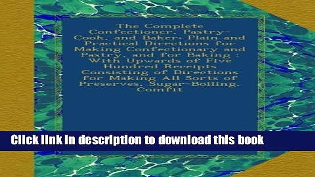 Ebook The Complete Confectioner, Pastry-Cook, and Baker: Plain and Practical Directions for Making