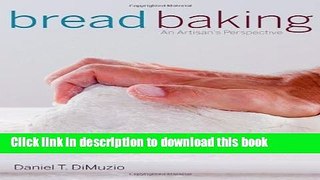 Ebook Bread Baking An Artisans Perspective by DiMuzio, Daniel T. [Wiley,2009] (Hardcover) Full