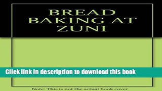 Books BREAD BAKING AT ZUNI Full Online