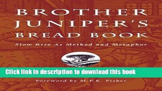 Ebook Brother Juniper s Bread Book: Slow Rise as Method and Metaphor by Reinhart, Peter New