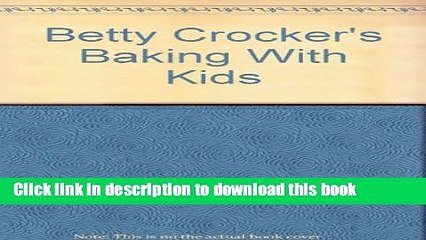 Ebook Betty Crocker s Baking With Kids Full Online