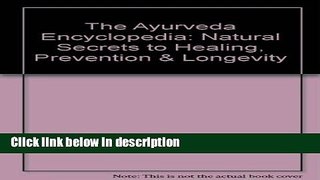 Books The Ayurveda Encyclopedia: Natural Secrets to Healing, Prevention   Longevity Free Online