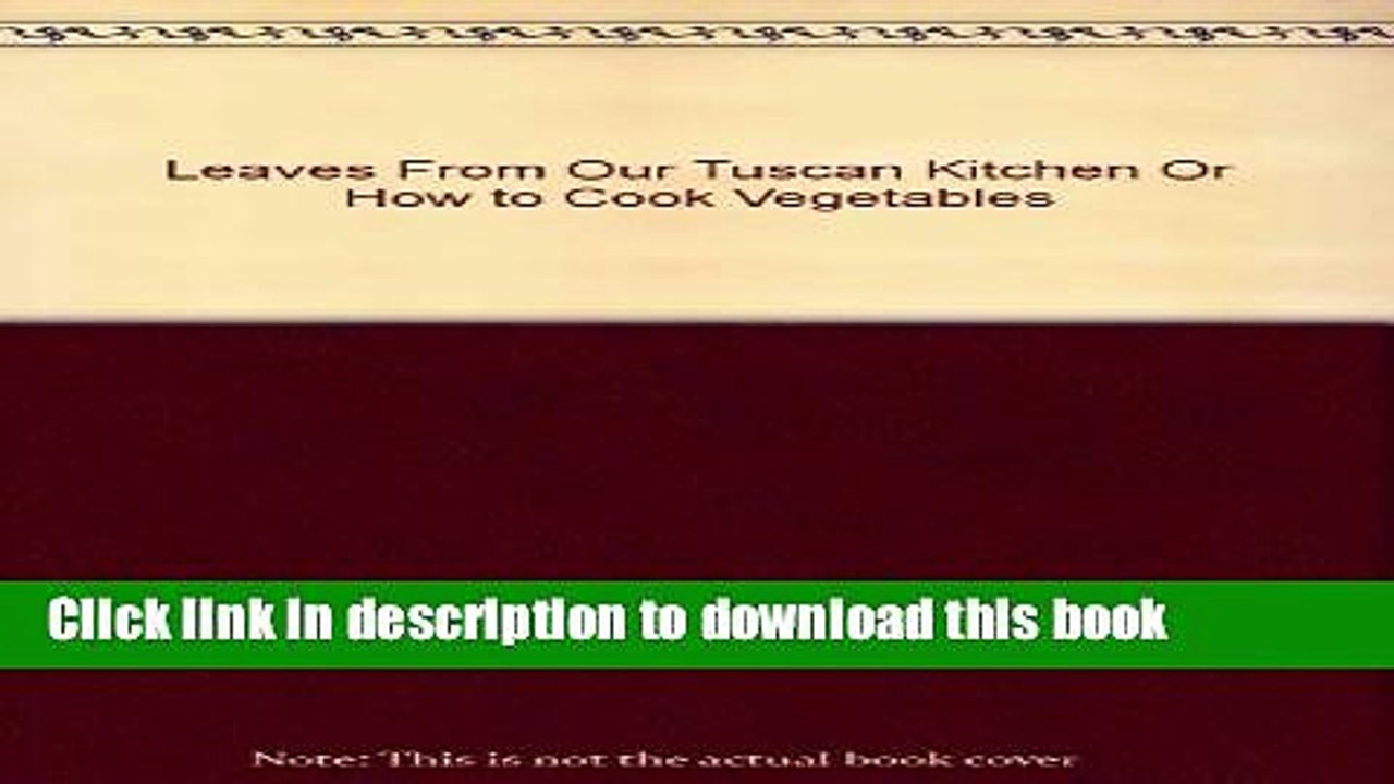 Books Leaves from Our Tuscan Kitchen or How to Cook Vegetables Full Online