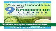 Read Slimming Smoothies: 9-Day Smoothie Cleanse - Lose Up to 17 Pounds!  Ebook Free