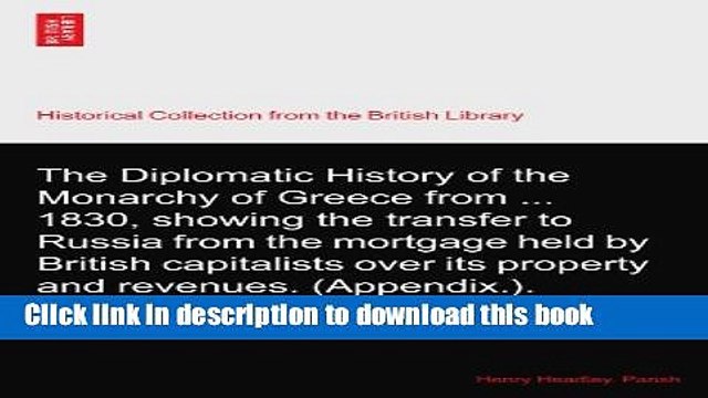 PDF The Diplomatic History of the Monarchy of Greece from ... 1830, showing the transfer to