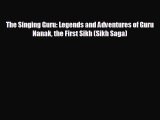 FREE PDF The Singing Guru: Legends and Adventures of Guru Nanak the First Sikh (Sikh Saga)