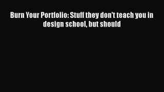 READ book  Burn Your Portfolio: Stuff they don't teach you in design school but should  Full