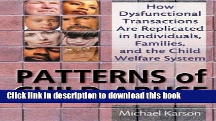 Download  Patterns of Child Abuse: How Dysfunctional Transactions Are Replicated in Individuals,