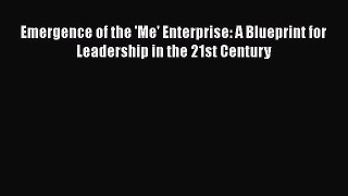 Free Full [PDF] Downlaod  Emergence of the 'Me' Enterprise: A Blueprint for Leadership in