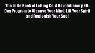 READ book  The Little Book of Letting Go: A Revolutionary 30-Day Program to Cleanse Your Mind