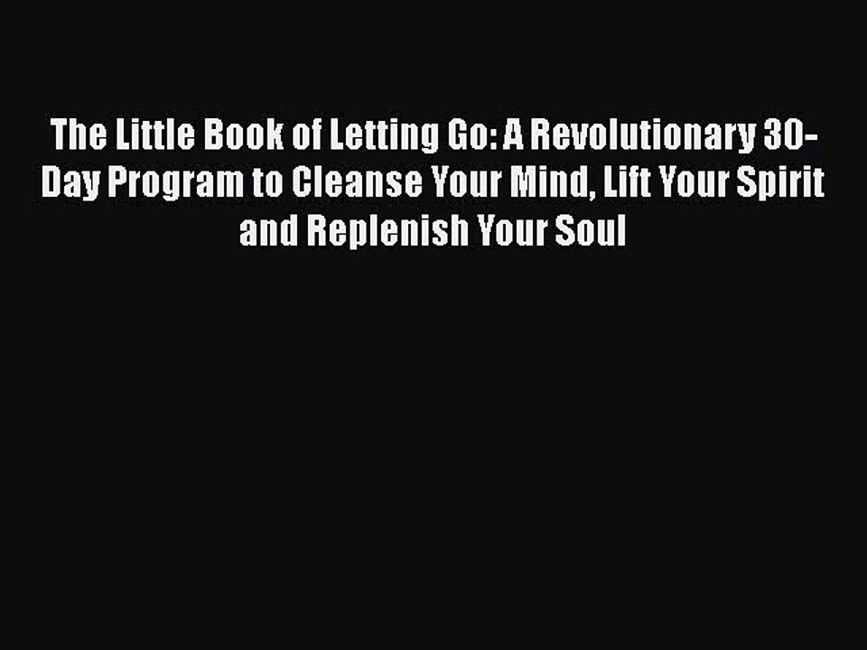 READ book  The Little Book of Letting Go: A Revolutionary 30-Day Program to Cleanse Your Mind