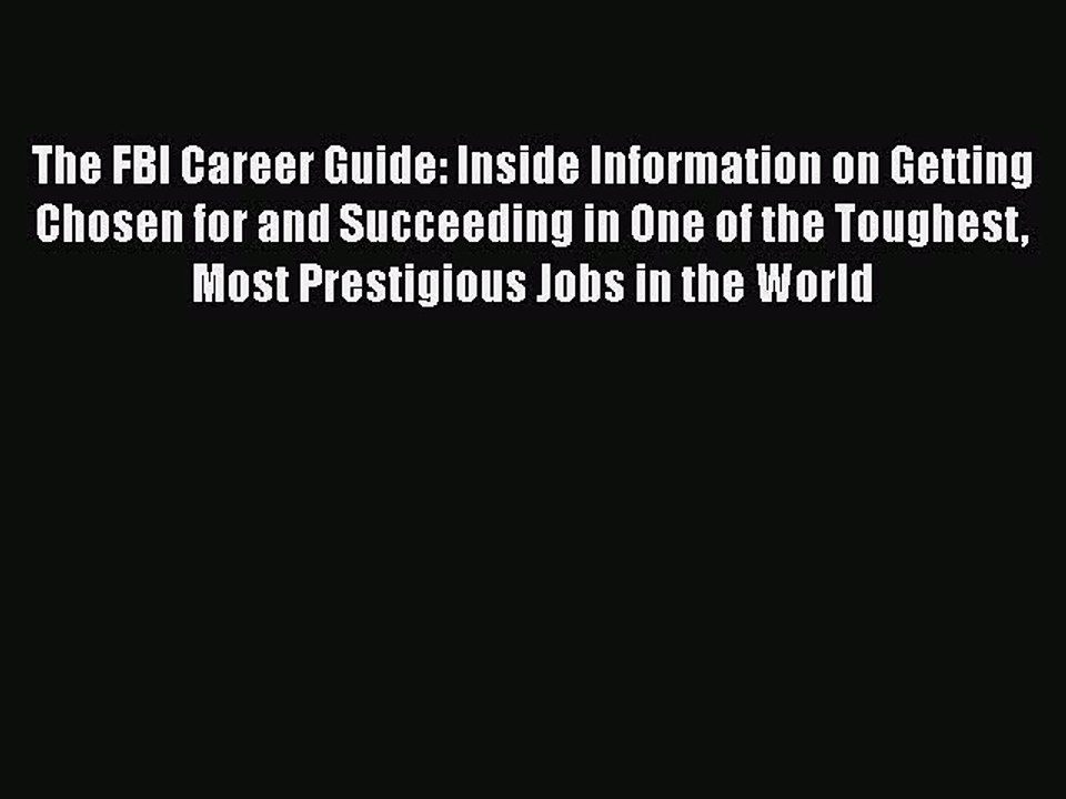 READ book  The FBI Career Guide: Inside Information on Getting Chosen for and Succeeding in