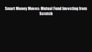 READ book Smart Money Moves: Mutual Fund Investing from Scratch  DOWNLOAD ONLINE