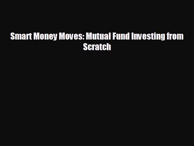 READ book Smart Money Moves: Mutual Fund Investing from Scratch  DOWNLOAD ONLINE