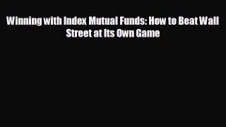 EBOOK ONLINE Winning with Index Mutual Funds: How to Beat Wall Street at Its Own Game  FREE