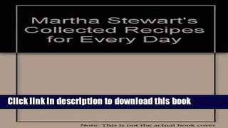 Ebook Martha Stewart s Collected Recipes for Every Day Free Online