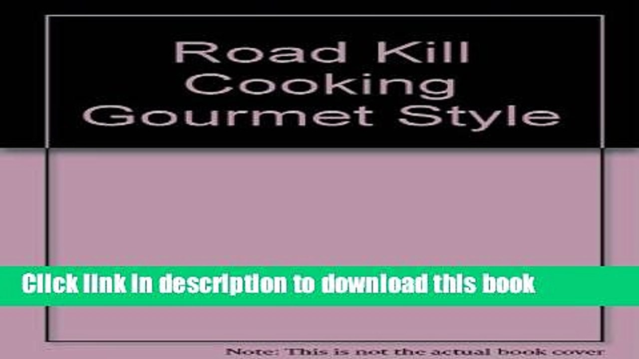 Ebook Road Kill Cooking Gourmet Style Full Online