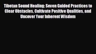 behold Tibetan Sound Healing: Seven Guided Practices to Clear Obstacles Cultivate Positive
