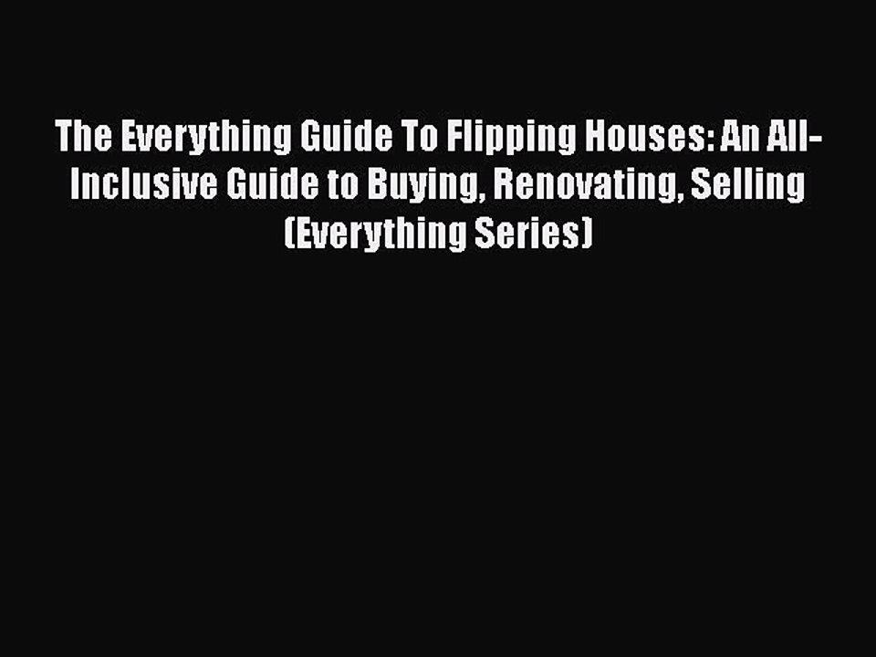 READ FREE FULL EBOOK DOWNLOAD  The Everything Guide To Flipping Houses: An All-Inclusive Guide