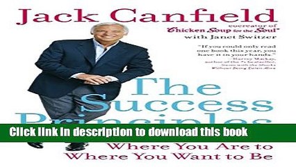 Books The Success Principles(Tm): How to Get from Where You Are to Where You Want to Be Full Online