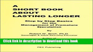Ebook A Short Book About Lasting Longer: Step by Step Basics for the Management of Premature