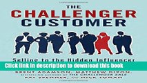 Books The Challenger Customer: Selling to the Hidden Influencer Who Can Multiply Your Results Free