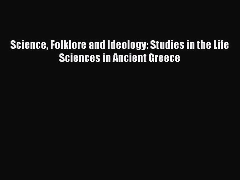 FREE PDF Science Folklore and Ideology: Studies in the Life Sciences in Ancient Greece# READ