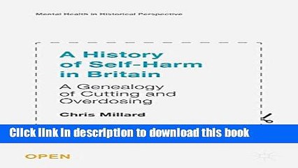 Download Video: Ebook A History of Self-Harm in Britain: A Genealogy of Cutting and Overdosing (Mental Health in