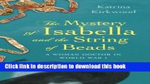 Books The Mystery of Isabella and the String of Beads: A woman doctor in World War 1 Full Online