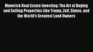 READ book  Maverick Real Estate Investing: The Art of Buying and Selling Properties Like Trump