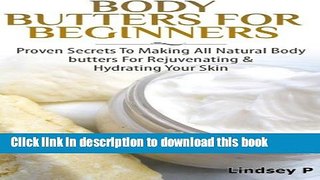 Ebook Body Butters For Beginners: Proven Secrets To Making All Natural Body Butters For