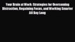 complete Your Brain at Work: Strategies for Overcoming Distraction Regaining Focus and Working