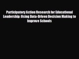 there is Participatory Action Research for Educational Leadership: Using Data-Driven Decision