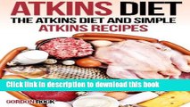 Ebook Atkins Diet: The Atkins Diet and Simple Atkins Recipes (Atkins Diet Cookbook) Full Online