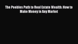 READ FREE FULL EBOOK DOWNLOAD  The Peebles Path to Real Estate Wealth: How to Make Money in