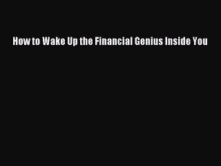 DOWNLOAD FREE E-books  How to Wake Up the Financial Genius Inside You  Full Free