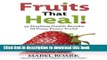 PDF  Fruits That Heal! 35 Shocking Health Benefits Of These Power Fruits! Specific Remedies For