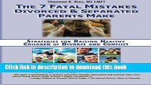Read The 7 Fatal Mistakes Divorced and Separated Parents Make:: Strategies for Raising Healthy