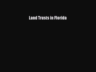 READ FREE FULL EBOOK DOWNLOAD  Land Trusts in Florida  Full Free