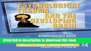 Download Psychological Trauma and the Developing Brain: Neurologically Based Interventions for