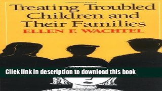 Read Treating Troubled Children and Their Families Ebook Free