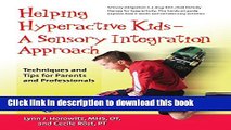 Read Helping Hyperactive Kids â€” A Sensory Integration Approach: Techniques and Tips for Parents