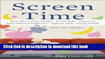 Download Screen Time: How Electronic Media--From Baby Videos to Educational Software--Affects Your